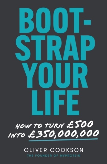 Bootstrap Your Life : How to turn £500 into £350 million (Paperback)