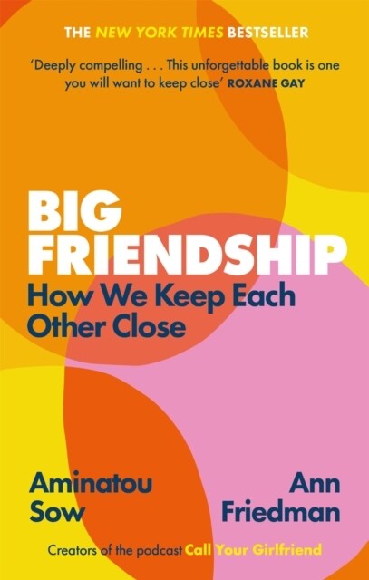 Big Friendship : How We Keep Each Other Close -  A life-affirming guide to creating and preserving great friendships (Elle) (Paperback)