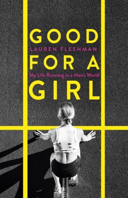 Good for a Girl : My Life Running in a Mans World - WINNER OF THE WILLIAM HILL SPORTS BOOK OF THE YEAR AWARD 2023 (Hardcover)