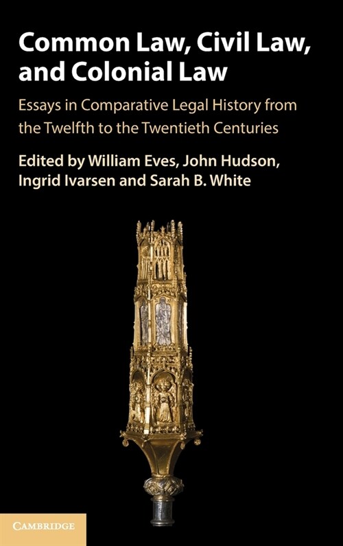 Common Law, Civil Law, and Colonial Law : Essays in Comparative Legal History from the Twelfth to the Twentieth Centuries (Hardcover)