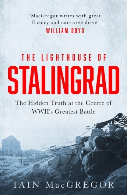 The Lighthouse of Stalingrad : The Hidden Truth at the Centre of WWIIs Greatest Battle (Hardcover)