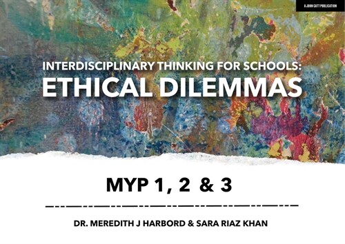 Interdisciplinary Thinking for Schools: Ethical Dilemmas Myp 1, 2 & 3 (Paperback)