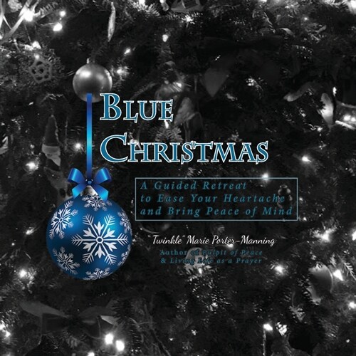 Blue Christmas Blue Christmas, A Guided Retreat to Ease Your Heartache and Bring Peace of Mind (Paperback)