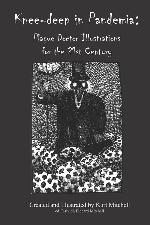 Knee-deep in Pandemia: Plague Doctor Illustrations for the 21st Century (Paperback)