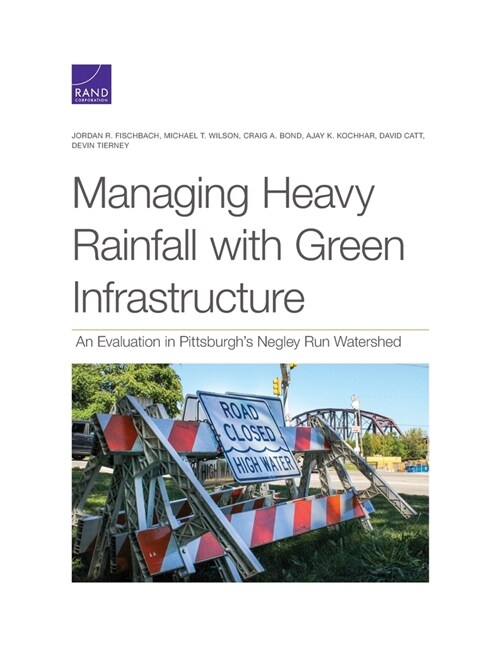 Managing Heavy Rainfall with Green Infrastructure: An Evaluation in Pittsburghs Negley Run Watershed (Paperback)