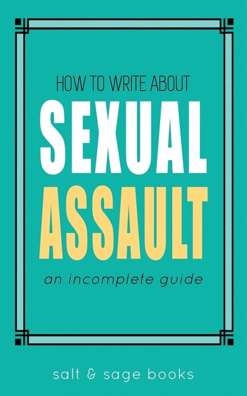 How to Write About Sexual Assault: An Incomplete Guide (Paperback)