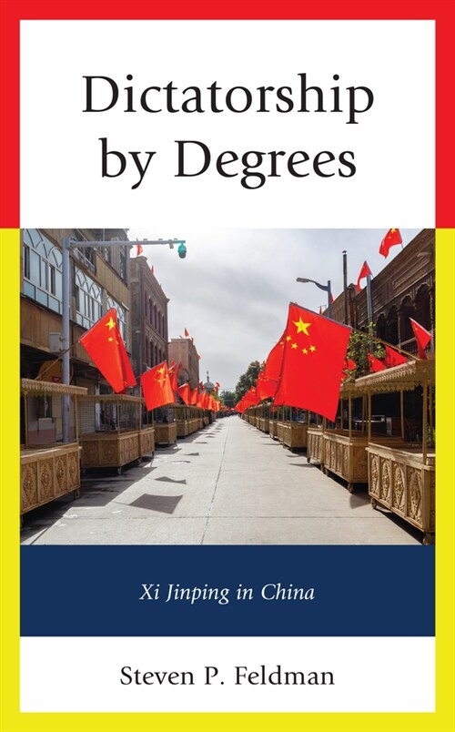 Dictatorship by Degrees: XI Jinping in China (Hardcover)