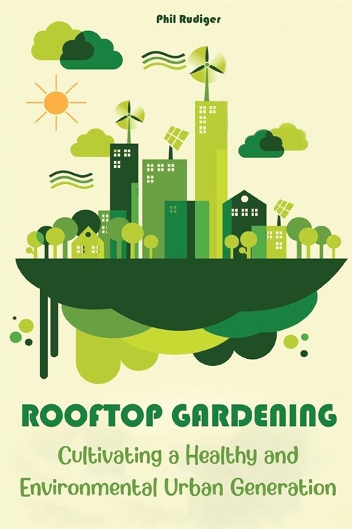 Rooftop Gardening: Cultivating a Healthy and Environmental Urban Generation (Paperback)