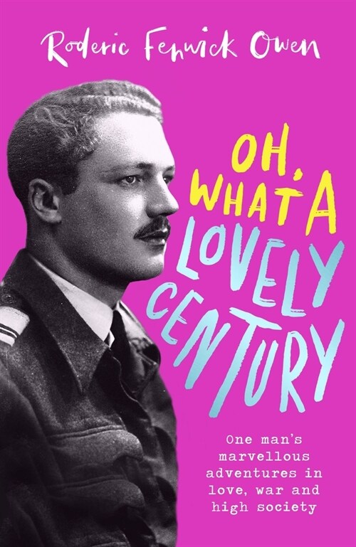 Oh, What a Lovely Century : One mans marvellous adventures in love, war and high society (Hardcover)