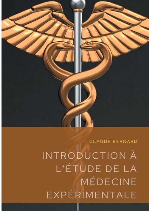 Introduction ?l?ude de la m?ecine exp?imentale: un pr?is de m?hodologie scientifique publi?en 1865 par Claude Bernard, professeur au Coll?e d (Paperback)