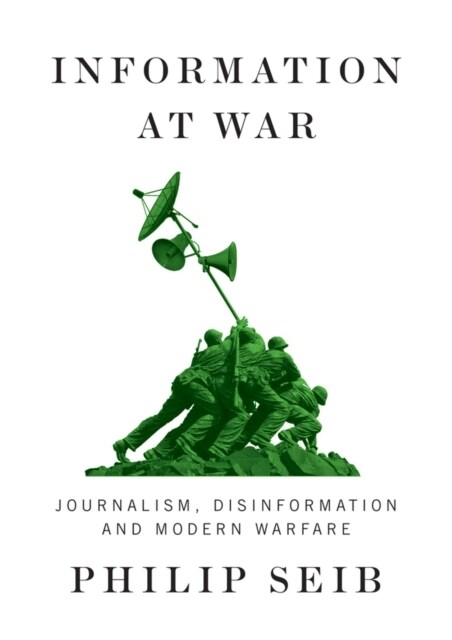 Information at War : Journalism, Disinformation, and Modern Warfare (Hardcover)