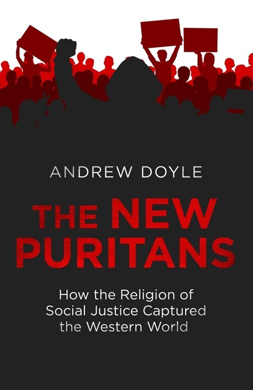 The New Puritans : How the Religion of Social Justice Captured the Western World (Paperback)