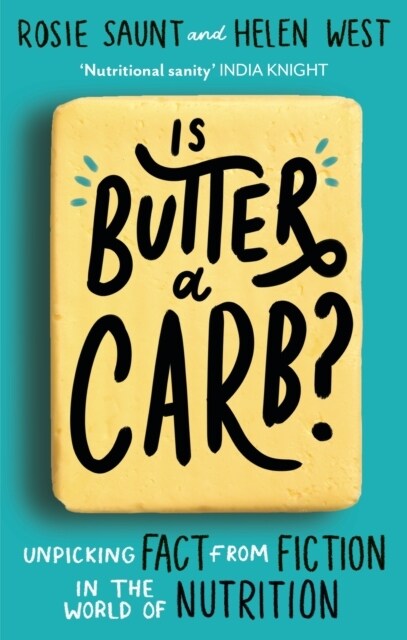 Is Butter a Carb? : Unpicking Fact from Fiction in the World of Nutrition (Paperback)