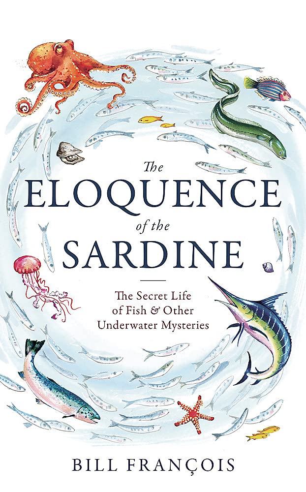 The Eloquence of the Sardine : The Secret Life of Fish & Other Underwater Mysteries (Hardcover)