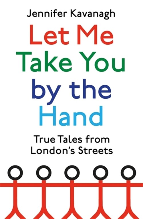Let Me Take You by the Hand : True Tales from Londons Streets (Paperback)