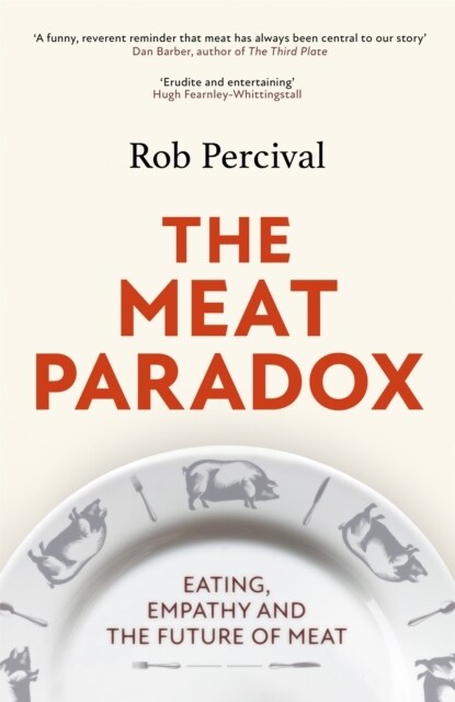The Meat Paradox : ‘Brilliantly provocative, original, electrifying’ Bee Wilson, Financial Times (Hardcover)