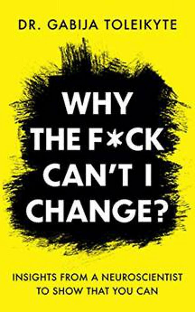 Why the F*ck Cant I Change? : Insights from a neuroscientist to show that you can (Paperback)