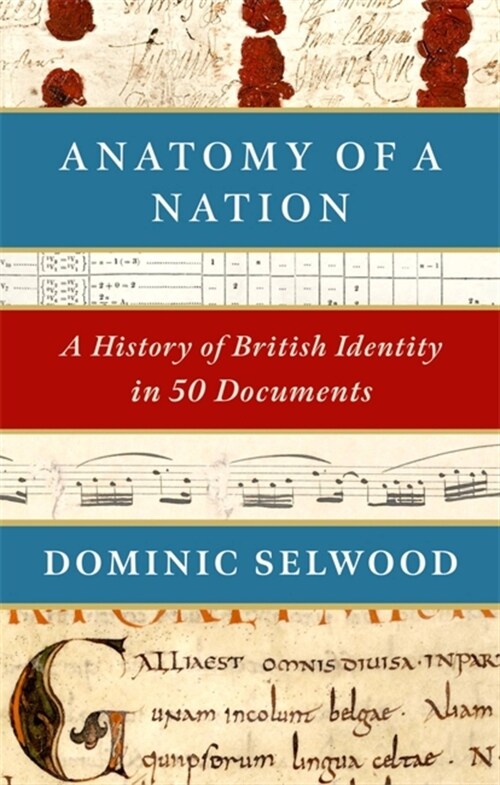 Anatomy of a Nation : A History of British Identity in 50 Documents (Paperback)