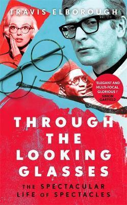 Through The Looking Glasses : The Spectacular Life of Spectacles (Paperback)