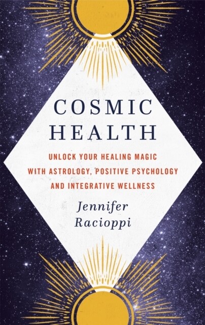 Cosmic Health : Unlock your healing magic with astrology, positive psychology and integrative wellness (Hardcover)