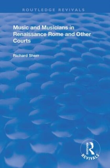 Music and Musicians in Renaissance Rome and Other Courts (Paperback)