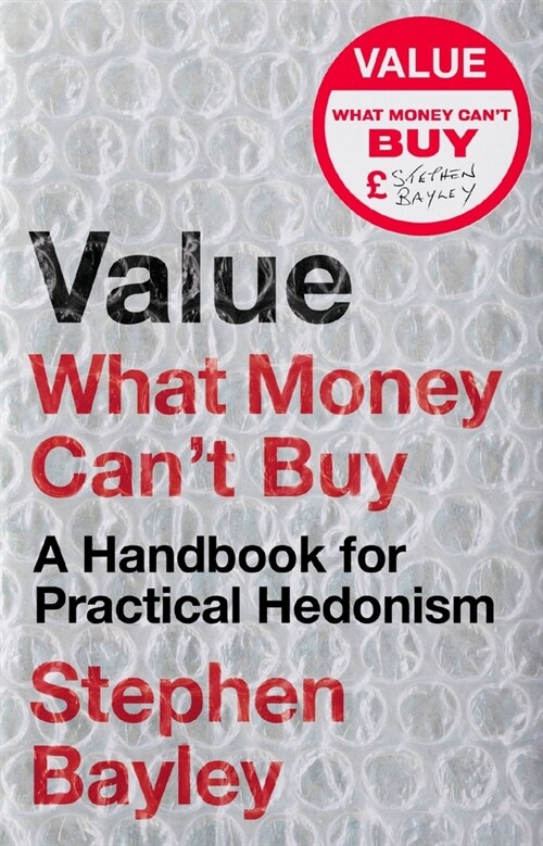 Value : What Money Cant Buy: A Handbook for Practical Hedonism (Paperback)