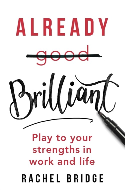 Already Brilliant : Play to Your Strengths in Work and Life (Paperback)