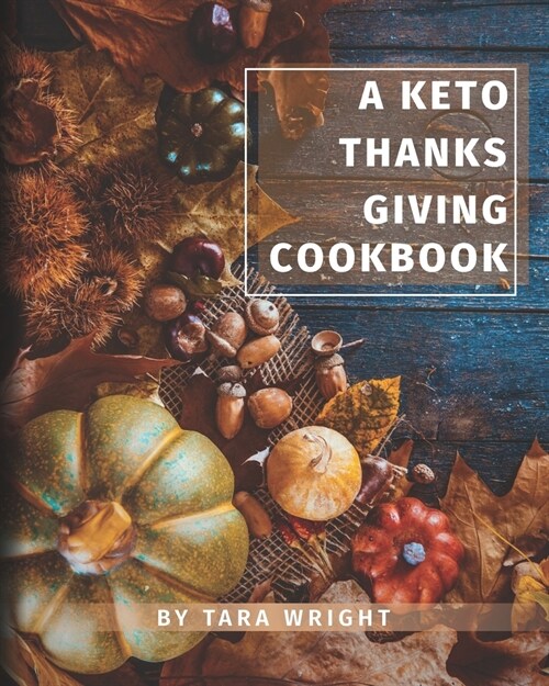 The Keto Thanksgiving Cookbook: How To Have A Keto Thanksgiving With Twenty-Two Easy Recipes (Paperback)