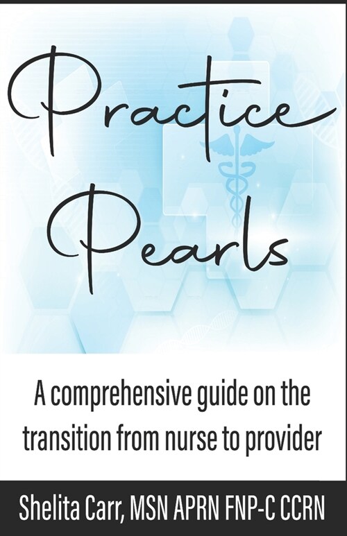 Practice Pearls: A comprehensive guide on the transition from nurse to provider (Paperback)
