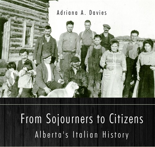 From Sojourners to Citizens: Albertas Italian History (Paperback)