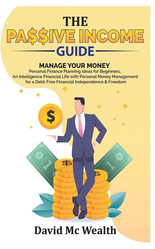 Passive Income Guide: Manage your Money: Personal Finance Planning Ideas for Beginners; an Intelligence Financial Life with Personal Money M (Paperback)