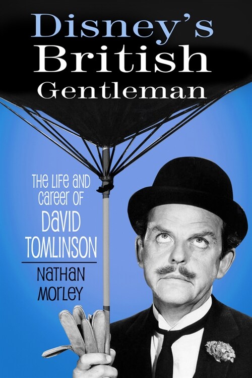Disneys British Gentleman : The Life and Career of David Tomlinson (Hardcover)