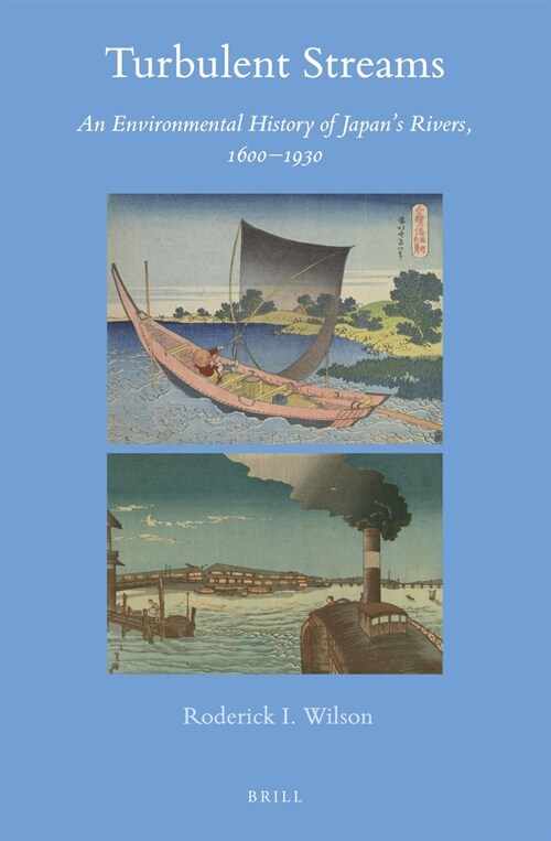 Turbulent Streams: An Environmental History of Japans Rivers, 1600-1930 (Hardcover)