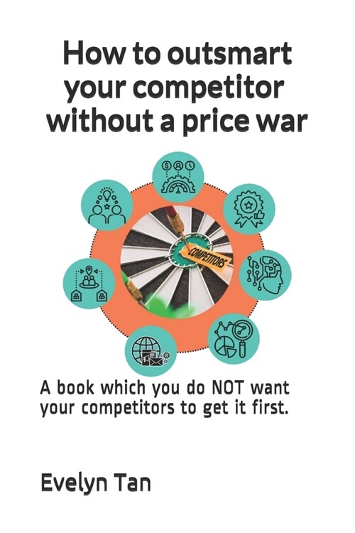How to outsmart your competitor without a price war: A book which you do NOT want your competitors to get it first. (Paperback)