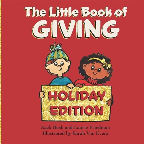 The Little Book of Giving: (Childrens Book about Holiday Giving, Giving for the Holiday Season, Giving from the Heart, Kids Ages 3 10, Preschool (Paperback)