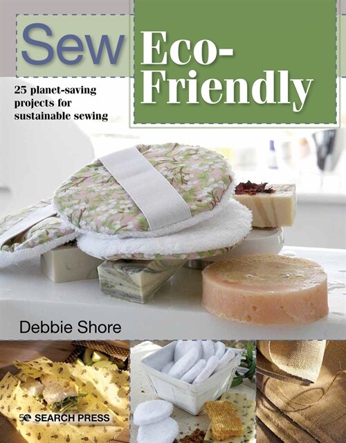 Sew Eco-Friendly : 25 Reusable Projects for Sustainable Sewing (Paperback)