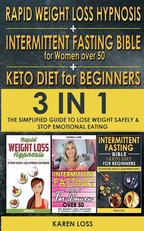 RAPID WEIGHT LOSS HYPNOSIS for WOMEN + INTERMITTENT FASTING BIBLE for WOMEN OVER 50 + KETO DIET for BEGINNERS: 3 in 1 - The Simplified Guide to Lose W (Paperback)