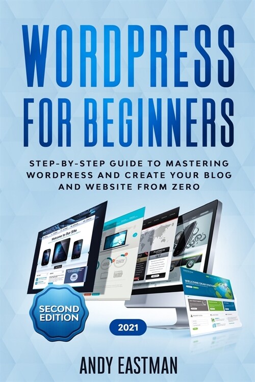 Wordpress for Beginners: Step-by-Step Guide to Mastering Wordpress and Create Your Blog and Website from Zero (Paperback)