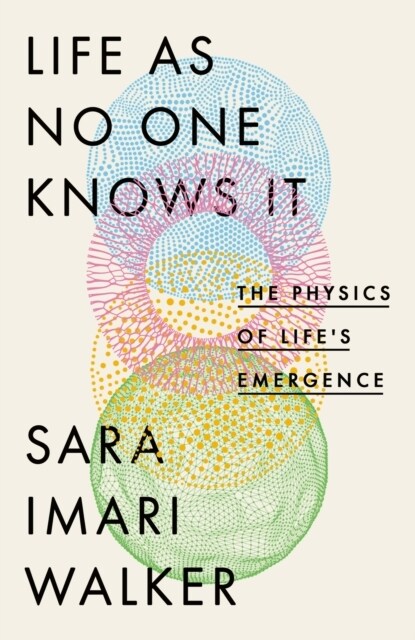 Life As No One Knows It : The Physics of Lifes Emergence (Paperback)