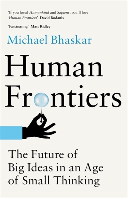 Human Frontiers : The Future of Big Ideas in an Age of Small Thinking (Hardcover)