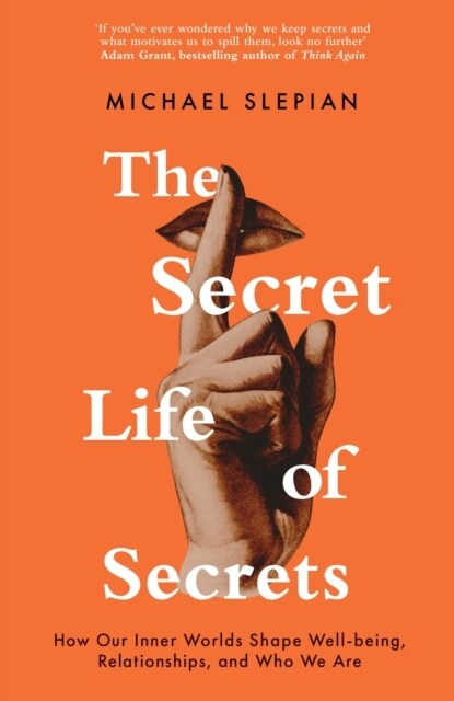 The Secret Life Of Secrets : How Our Inner Worlds Shape Well-Being, Relationships, and Who We Are (Hardcover)