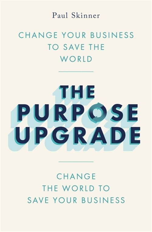 The Purpose Upgrade : Change Your Business to Save the World. Change the World to Save Your Business (Paperback)