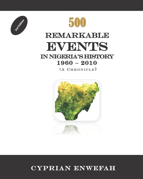 500 Remarkable Events in Nigerias History 1960 - 2010: ( A Chronicle) (Paperback)