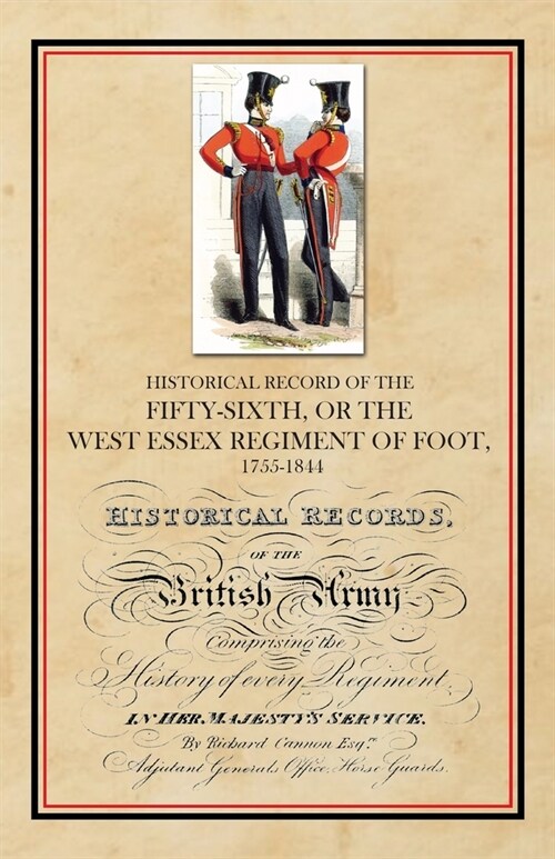 Historical Record of the Fifty-Sixth, or The West Essex Regiment of Foot, 1755-1844 (Paperback)