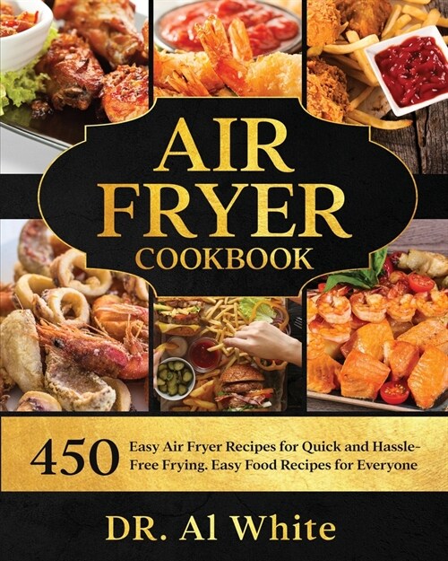Air Fryer Cookbook: 450 Easy Air Fryer Recipes for Quick and Hassle-Free Frying. Easy Food Recipes for Everyone (Paperback)