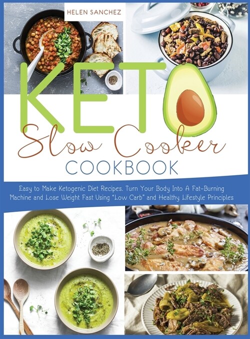 Keto Slow Cooker Cookbook: Easy to Make Ketogenic Diet Recipes. Turn Your Body Into A Fat-Burning Machine and Lose Weight Fast Using Low Carb and (Hardcover)