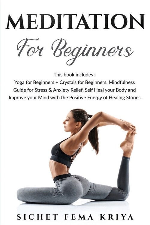 Meditation for Beginners: 2 in 1 Bundle: Yoga for Beginners + Crystals for Beginners. Mindfulness Guide for Stress and Anxiety Relief, Self Heal (Paperback)