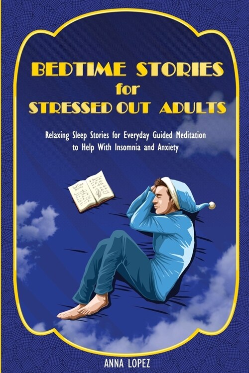 Bedtime Stories for Stressed out Adults: Relaxing Sleep Stories for Everyday Guided Meditation to Help With Insomnia and Anxiety (Paperback)