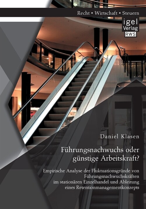 F?rungsnachwuchs oder g?stige Arbeitskraft? Empirische Analyse der Fluktuationsgr?de von F?rungsnachwuchskr?ten im station?en Einzelhandel und A (Paperback)