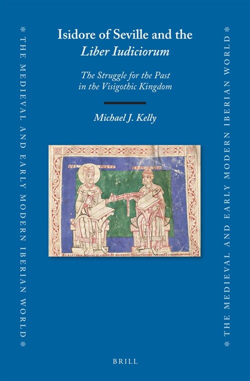 Isidore of Seville and the Liber Iudiciorum: The Struggle for the Past in the Visigothic Kingdom (Hardcover)